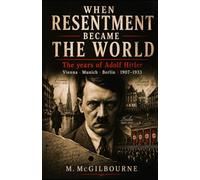 When Resentment Became The World: The years of Adolf Hitler | Vienna · Munich · Berlin | 1907-1933: 47 (Beyond His Story We Stand)