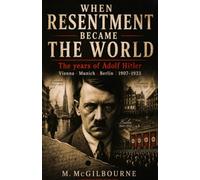 When Resentment Became The World: The years of Adolf Hitler | Vienna · Munich · Berlin | 1907-1933: 72 (BEYOND HIS STORY WE STAND)