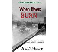 When Rivers Burn: A true story of a mother and her children...TRAPPED