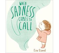 When Sadness Comes to Call: (Big Emotions)