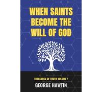 When Saints Become the Will of God: A Journey to Know Him for Christian Men and Women (Treasures of Truth Collection)