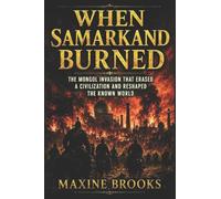 When Samarkand Burned: The Mongol Invasion That Erased a Civilization and Reshaped the Known World: 9 (Ancient Footprints)