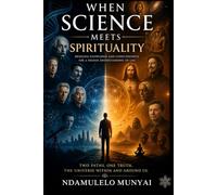 When Science Meets Spirituality: BRIDGING KNOWLEDGE AND CONSCIOUSNESS FOR A HIGHER UNDERSTANDING OF LIFE.