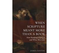 When Scripture Meant More Than a Book: How Reading Changed-and What Was Lost