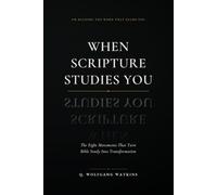 When Scripture Studies You: The Eight movement that turns Bible Study into Transformation