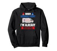 When Seconds Count I'm Already Moving Ambulance EMT Pullover Hoodie