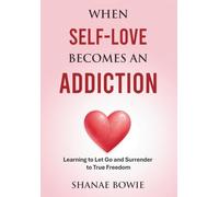 When Self-Love Becomes An Addiction: Learning to Let Go and Surrender True Freedom