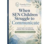 When SEN Children Struggle to Communicate: A practical guide and workbook for connection, choice, and understanding (Family SENse: Gentle Support Guides for SEN Families)