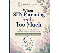 When SEN Parenting Feels Too Much: A gentle guide and workbook for parent-carer overwhelm, reset, and support (Family SENse: Gentle Support Guides for SEN Families)