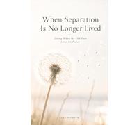 When Separation Is No Longer Lived: Living When the Old Pain Loses Its Power