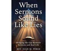 When Sermons Sound Like Lies: Bridging the Gap Between Sermons and Real Life