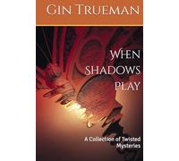 When Shadows Play: A Collection of Twisted Mysteries