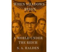 When Shadows Reign: A World Under The Reich (The Iron Shadows Protocol)