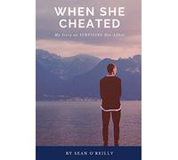 When She Cheated: My Story on SURVIVING Her Affair