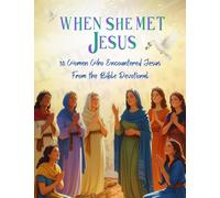 When She Met Jesus: 30 Women Who Encountered Jesus from the Bible Devotional
