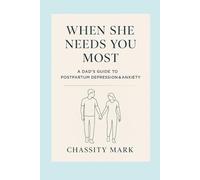When She Needs You Most: A Dad’s Guide to Postpartum Depression & Anxiety