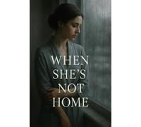 When She’s Not Home: A Story of Desire, Betrayal, and the Silence Between Sisters