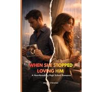 WHEN SHE STOPPED LOVING HIM: A Heartbreaking High School Romance