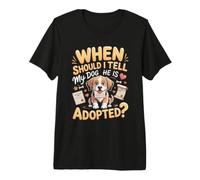 When Should I Tell My Dog He is Adopted Dog Adoption Premium T-Shirt