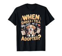 When Should I Tell My Dog He is Adopted Dog Adoption T-Shirt