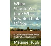 When Should You Care What People Think Of You: A Comprehensive Matrix for Modern Social Validation