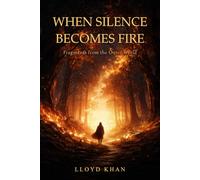 When Silence Becomes Fire: Fragments from the Outer World (The Inner Journey)
