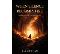 When Silence Becomes Fire: Fragments from the Outer World (The Inner Journey)
