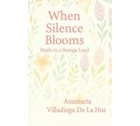 When Silence Blooms: Petals in a Strange Land (Woman Without Masks, The Courage to Be Authentic)