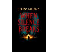 WHEN SILENCE BREAKS: A Haunting Psychological Thriller of Secrets And Survival