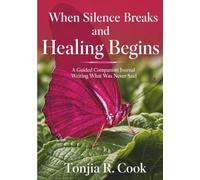 When Silence Breaks and Healing Begins - A Guided Companion Journal: Writing What Was Never Said