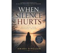 WHEN SILENCE HURTS: Recovering from Emotional Trauma