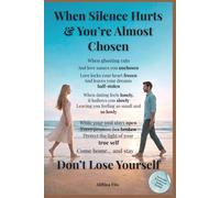When Silence Hurts & You’re Almost Chosen: Why Modern Dating Feels So Lonely: Stop Losing Yourself in Love: Attachment Styles, Ghosting, Modern Dating ... Building Secure, Safe, Healthy Relationships
