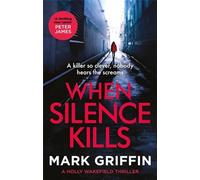 When Silence Kills: An absolutely gripping thriller with a killer twist (The Holly Wakefield Thrillers)