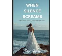 WHEN SILENCE SCREAMS: A Story of Love, Motherhood, and Finding Her Voice Again