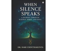 When Silence Speaks: A Journey through Science, Spirit, and Soul