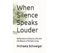 When Silence Speaks Louder: Reflections on Nature, Life, and the Beauty of Simple Living