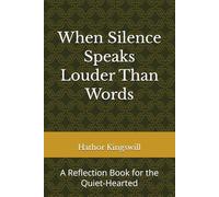 When Silence Speaks Louder Than Words: A Reflection Book for the Quiet-Hearted