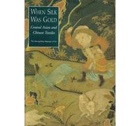 When Silk Was Gold: Central Asian and Chinese Textiles