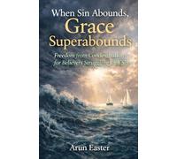 When Sin Abounds, Grace Superabounds: Freedom from Condemnation for Believers Struggling with Sin