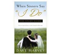When Sinners Say "I Do" Study Guide by Dave Harvey (2008) Paperback