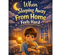 When Sleeping Away From Home Feels Hard: A gentle, reassuring story about missing home, trying in small steps, and finding confidence when sleeping ... 4-8) (When Trying Something New Feels Hard)