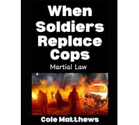 When Soldiers Replace Cops: Martial Law: 4 (The Martial Law Survival Guide Series)