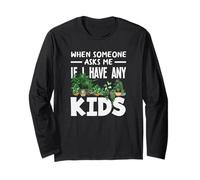 When Someone Asks Me If I Have Any Kids Funny Gardening Long Sleeve T-Shirt