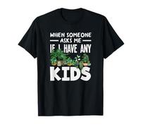 When Someone Asks Me If I Have Any Kids Funny Gardening T-Shirt
