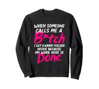 When Someone Calls Me A B!tch My Work Here Is Done Funny Sweatshirt