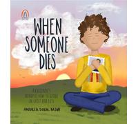 When Someone Dies: A Children's Mindful How-To Guide on Grief and Loss