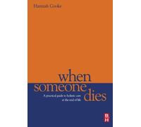 When Someone Dies: A Practical Guide to Holistic Care at the End of Life, 1e