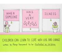 [When Someone Has a Very Serious Illness: Children Can Learn to Cope with Loss and Change] [by: Marge Eaton Heegaard]