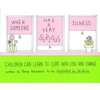 When Someone Has a Very Serious Illness: Children Can Learn to Cope with Loss & Change (Drawing Out Feelings)