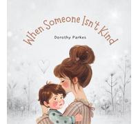 When Someone Isn't Kind: A Gentle Story for Kids Navigating Bullying or Unkindness